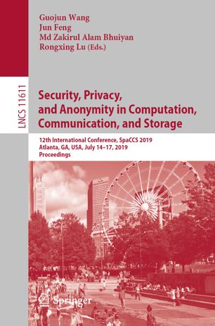 Security, Privacy, and Anonymity in Computation, Communication, and Storage: 12th International Conference, SpaCCS 2019, Atlanta, GA, USA, July 14–17, 2019, Proceedings