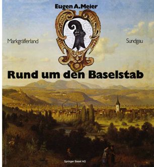 Rund um den Baselstab: Drei historische Bildbände über 235 Städte und Dörfer in der Regio Basiliensis