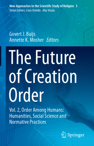 The Future of Creation Order: Vol. 2, Order Among Humans: Humanities, Social Science and Normative Practices