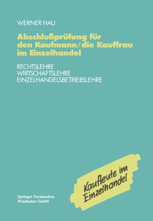 Abschlußprüfung für den Kaufmann/die Kauffrau im Einzelhandel: Rechtslehre Wirtschaftslehre Einzelhandelsbetriebslehre