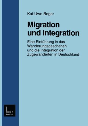 Migration und Integration: Eine Einführung in das Wanderungsgeschehen und die Integration der Zugewanderten in Deutschland