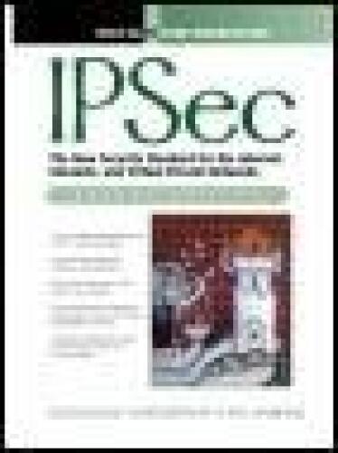 IPSec: The New Security Standard for the Internet, Intranets, and Virtual Private Networks