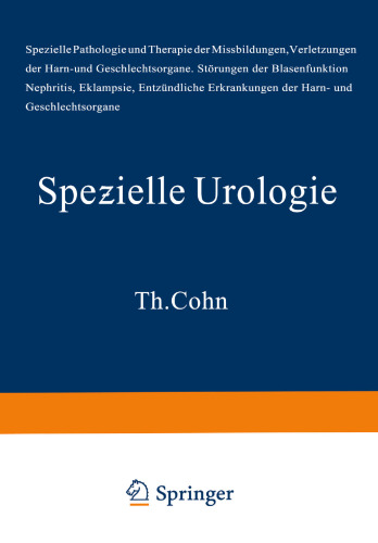 Handbuch der Urologie: Erster Teil Spezielle Pathologie und Therapie der Missbildungen · Verletzungen Der Harn- und Geschlechtsorgane Störungen der Blasenfunktion Nephritis · Eklampsie · Entzündliche Erkrankungen Der Harn- und Geschlechtsorgane