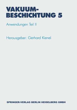 Vakuumbeschichtung: Anwendungen Teil II Funktionelle und dekorative Schichten auf Glas, Kunststoff, Papier und Metallen — Tribologie — Korrosionsschutz — Informationsspeicherung — CVD-Anwendungen