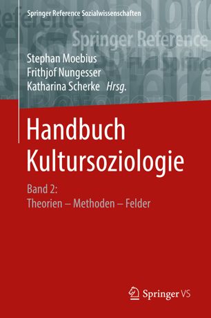 Handbuch Kultursoziologie: Band 2: Theorien – Methoden – Felder