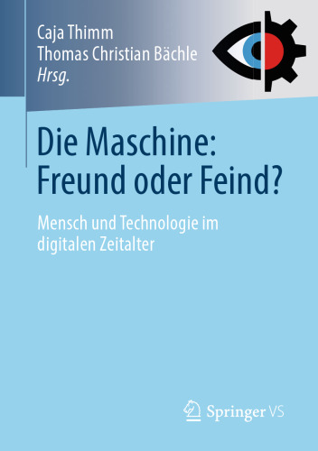 Die Maschine: Freund oder Feind?: Mensch und Technologie im digitalen Zeitalter