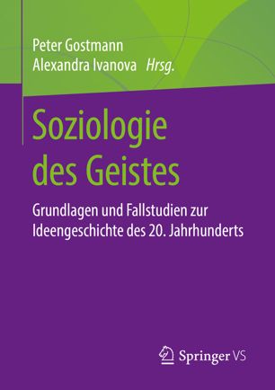 Soziologie des Geistes: Grundlagen und Fallstudien zur Ideengeschichte des 20. Jahrhunderts