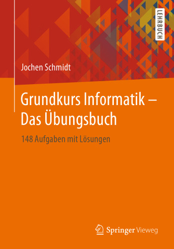 Grundkurs Informatik – Das Übungsbuch: 148 Aufgaben mit Lösungen