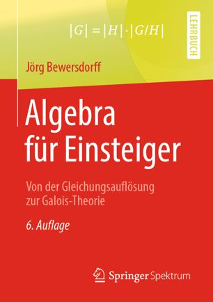 Algebra für Einsteiger: Von der Gleichungsauflösung zur Galois-Theorie