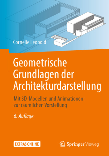 Geometrische Grundlagen der Architekturdarstellung: Mit 3D-Modellen und Animationen zur räumlichen Vorstellung