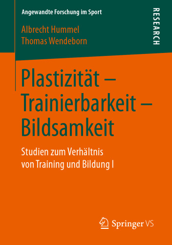 Plastizität – Trainierbarkeit – Bildsamkeit: Studien zum Verhältnis von Training und Bildung I