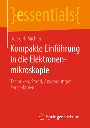 Kompakte Einführung in die Elektronenmikroskopie: Techniken, Stand, Anwendungen, Perspektiven