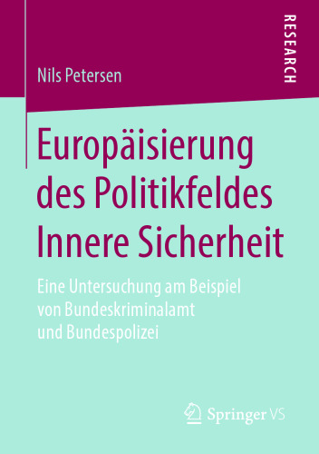 Europäisierung des Politikfeldes Innere Sicherheit: Eine Untersuchung am Beispiel von Bundeskriminalamt und Bundespolizei