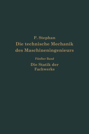 Die technische Mechanik des Maschineningenieurs mit besonderer Berücksichtigung der Anwendungen: Fünfter Band: Die Statik der Fachwerke