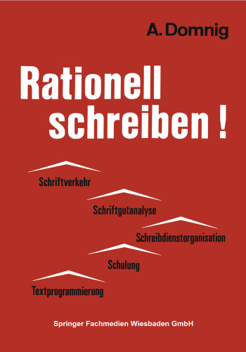 Rationell schreiben!: Schriftverkehr — Schriftgutanalyse Schreibdienstorganisation — Schulung Textprogrammierung