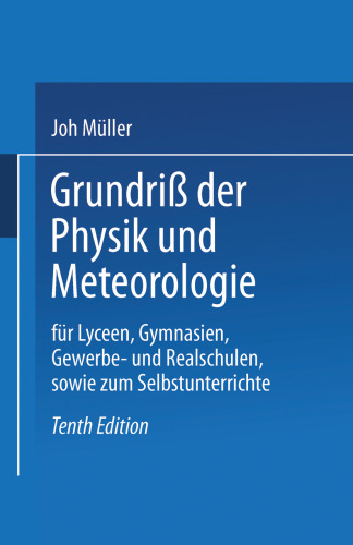 Grundriß der Physik und Meteorologie: Für Lyceen, Gymnasien, Gewerbe- und Realschulen, sowie zum Selbstunterrichte