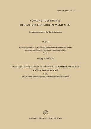 Internationale Organisationen der Naturwissenschaften und Technik und ihre Zusammenarbeit: I. Teil: Welt-Gremien, Spitzenverbände und zwischenstaatliche Initiative. II. Teil: Internationale Fachvereinigungen und verwandte Fachgebiete Klassische und Kernenergie Sonstige Fachgebiete und -organisationen