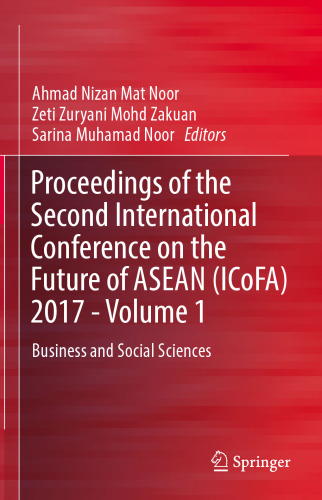 Proceedings of the Second International Conference on the Future of ASEAN (ICoFA) 2017 - Volume 1: Business and Social Sciences