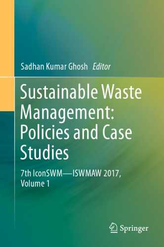 Sustainable Waste Management: Policies and Case Studies: 7th IconSWM—ISWMAW 2017, Volume 1