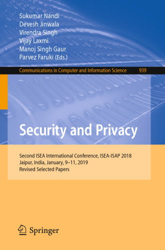 Security and Privacy: Second ISEA International Conference, ISEA-ISAP 2018, Jaipur, India, January, 9–11, 2019, Revised Selected Papers