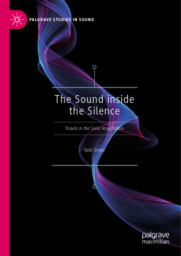 The Sound inside the Silence: Travels in the Sonic Imagination