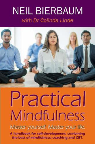 Practical Mindfulness Master yourself. Master your life