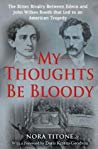 My Thoughts Be Bloody: The Bitter Rivalry Between Edwin and John Wilkes Booth That Led to an American Tragedy