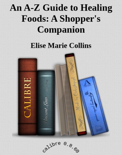 An A-Z Guide to Healing Foods: A Shopper's Companion