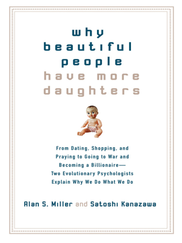 Why beautiful people have more daughters: from dating, shopping, and praying to going to war and becoming a billionaire--two evolutionary psychologists explain why we do what wedo