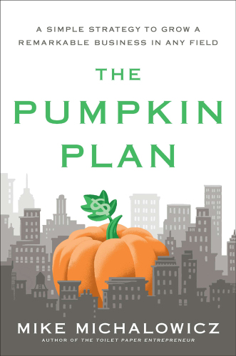 The pumpkin plan: a simple strategy to grow a remarkable business in any field. Summary