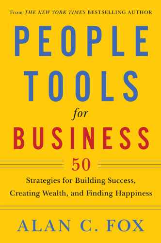 People Tools for Business: 50 Strategies for Building Success, Creating Wealth, and Finding Happiness