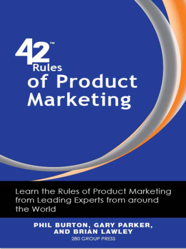 42 Rules of Product Marketing: Learn the Rules of Product Marketing From Leading Experts From Around the World (Forty-two Rules of Product Marketing)