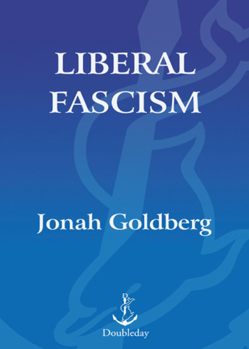 Liberal fascism: the secret history of the American left, from Mussolini to the politics of change