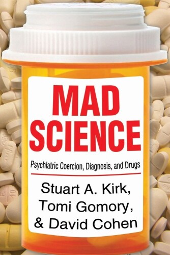 Mad Science: Psychiatric Coercion, Diagnosis, and Drugs