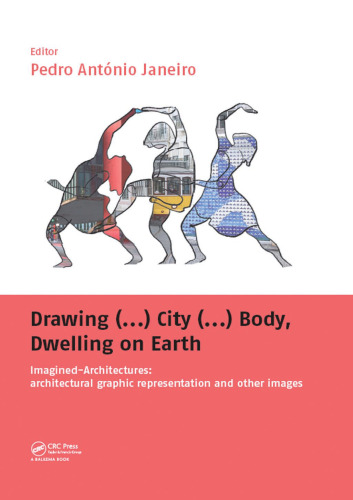 Drawing (...) city (...) body, dwelling on earth: imagined-architectures: architectural graphic representation and other images