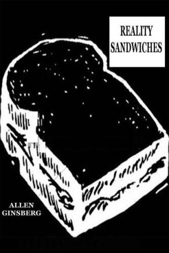 Reality sandwiches: 1953-60 ; ''scribbled secret notebooks, and wild typewritten pages, for yr own joy''