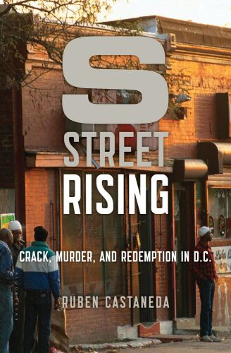 S Street Rising: Crack, Murder, and Redemption in D.C.