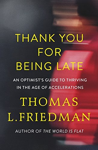 Thank you for being late: an optimist's guide to thriving in the age of accelerations