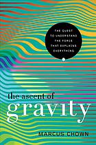 The ascent of gravity: the quest to understand the force that explains everything