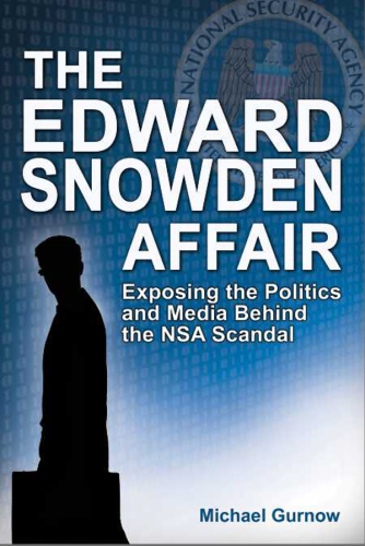 The Edward Snowden affair: exposing the politics and media behind the NSA scandal