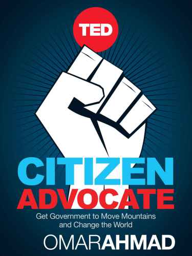 Citizen Advocate: How To Get Government to Move Mountains and Change The World