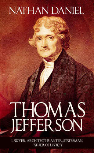 Thomas Jefferson: Lawyer, Architect, Planter, Statesman, Father of Liberty