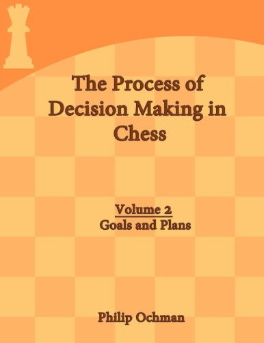 The Process of Decision Making in Chess : Volume 2 - Goals and Plans.