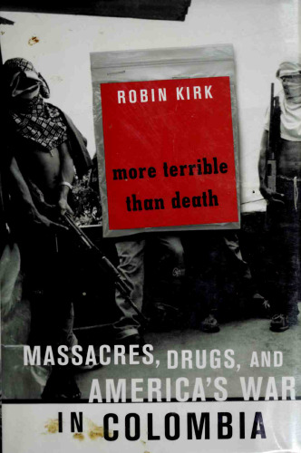 More Terrible Than Death: Drugs, Violence, And America’s War In Colombia