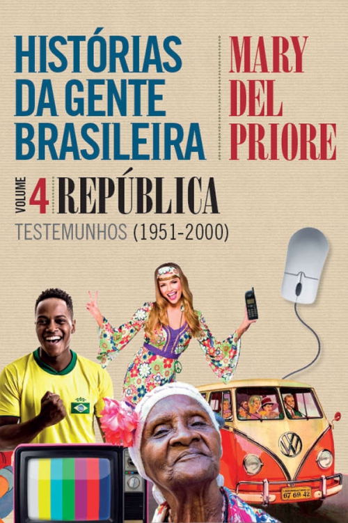 Histórias da gente brasileira  vol. 4 – República – Testemunhos (1951-2000)