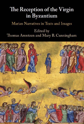 The Reception of the Virgin in Byzantium: Marian Narratives in Texts and Images