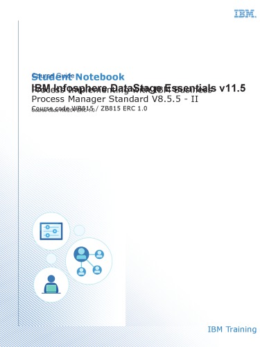 IBM Infosphere DataStage Essentials v11.5 - (Course Guide Guide KM204)