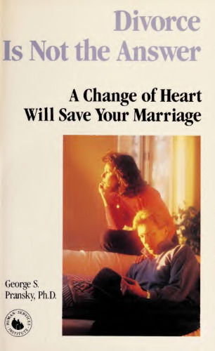 Divorce is Not the Answer: A Change of Heart Will Save Your Marriage