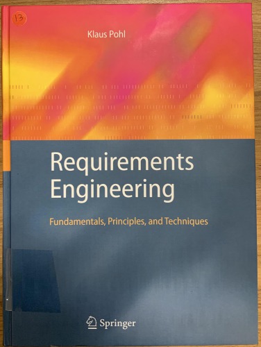 Requirements Engineering: Fundamentals, Principles, and Techniques