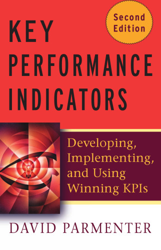 Key Performance Indicators (KPI): Developing, Implementing, and Using Winning KPIs